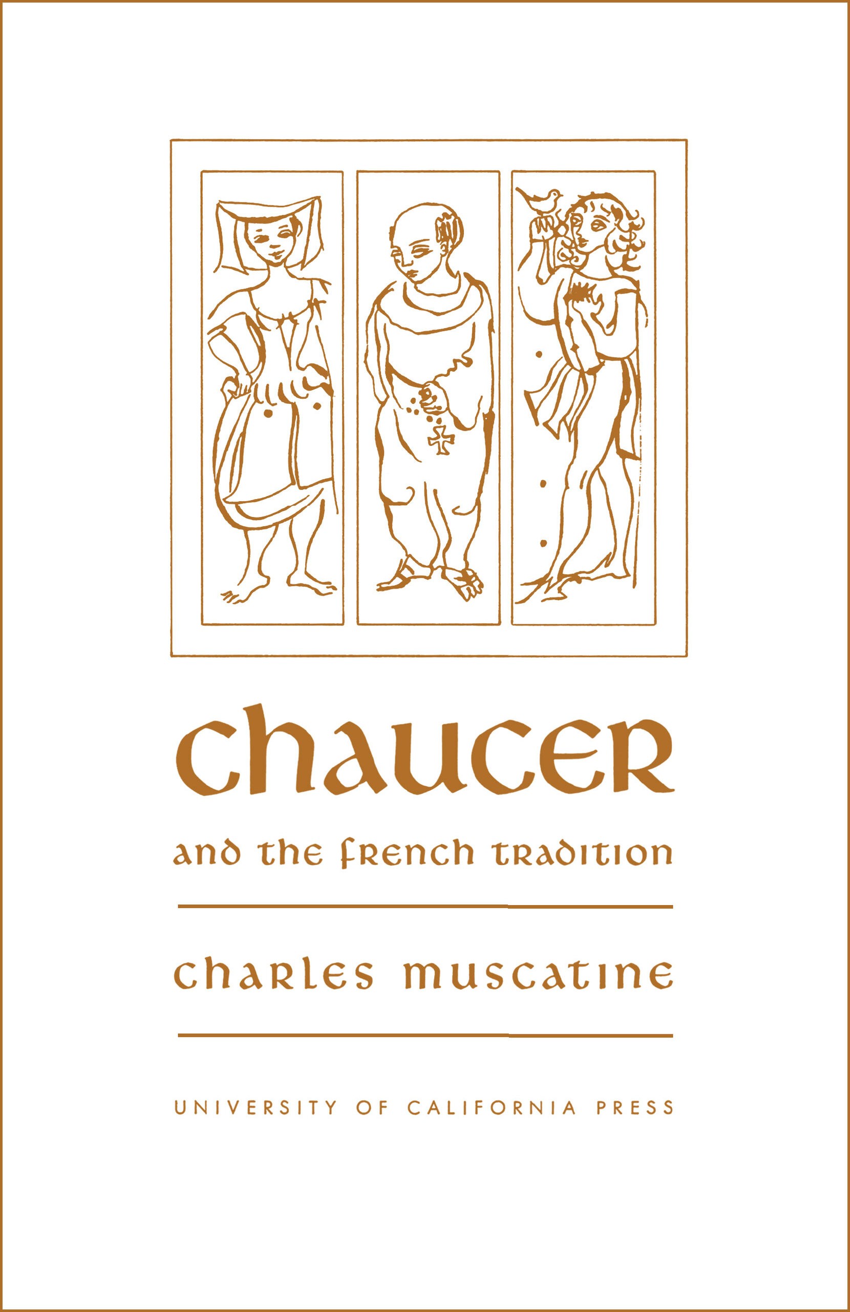 Book cover for Chaucer and the French Tradition. Above: Brown line art shows three medieval-style figures in narrow vertical frames against a white background. A woman wears a gown and headdress a robed cleric holds a rosary and a young man holds a small bird. Below: Text is brown.