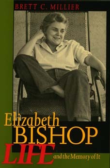 Elizabeth Bishop by Brett C. Millier - University of California Press